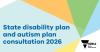 State disability plan and autism consultation 2026 banner